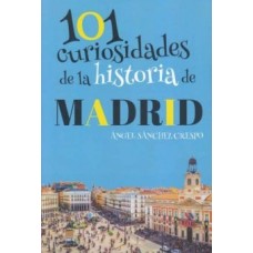 101 Curiosidades de la Historia de Madrid