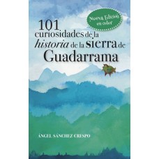 101 Curiosidades de la Historia de la Sierra de Guadarrama Nueva Edición